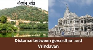 Distance between Govardhan to Vrindavan – Mathura vrindavan temples