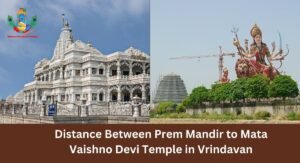 Distance Between Prem Mandir to Mata Vaishno Devi Temple in Vrindavan
