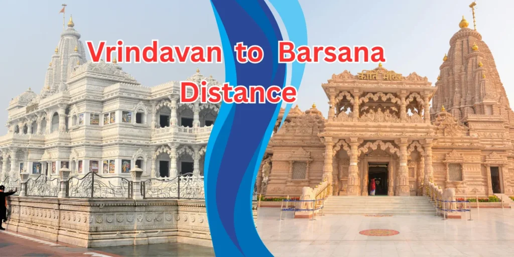 Vrindavan to Barsana Distance by Road – Route, Travel Time & Tour Packages 2025