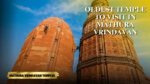 Oldest temple in Mathura Vrindavan