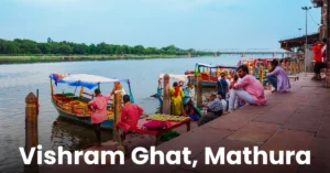Vishram Ghat, Mathura – History, Timings & Location