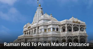 Raman Reti To Prem Mandir Distance